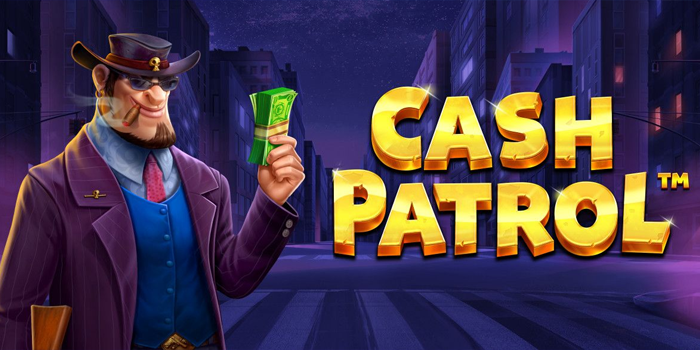 Strategi Cerdas Agar Menang di Slot Cash Patrol