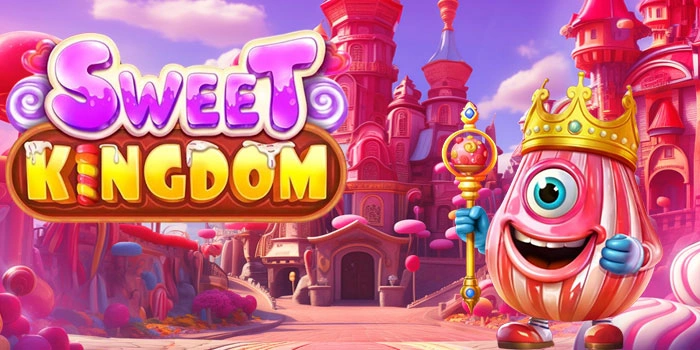 Trik Rahasia Slot Sweet Kingdom Untuk Jackpot Cepat